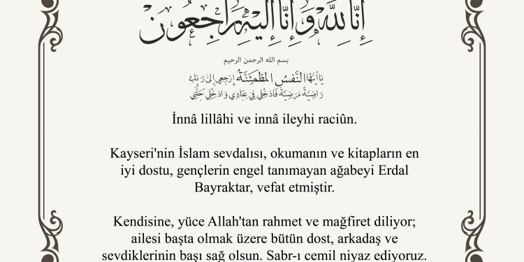 İnnâ lillâhi ve innâ ileyhi raciûn. Erdal Bayraktar vefat etmiştir.